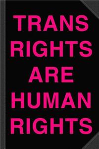Trans Rights Are Human Rights Journal Notebook