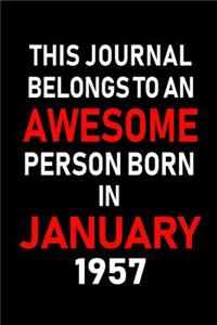 This Journal Belongs to an Awesome Person Born in January 1957: Blank Lined 6x9 Born in January with Birth Year Journal/Notebooks as an Awesome Birthday Gifts for Your Family, Friends, Coworkers, Bosses, Colleagu