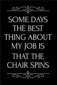 Some Days the Best Thing about My Job Is That the Chair Spins