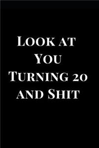Look at Your Turning 20 and Shit