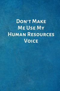 Don't Make Me Use My Human Resources Voice