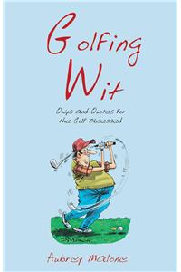 Golfing Wit: Quips and Quotes for the Golf Obsessed