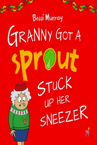 Granny Got a Sprout Stuck Up Her Sneezer