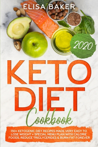 Keto Diet Cookbook 2020: 130+ Ketogenic Diet Recipes Made Very Easy To Lose Weight + Special Menu Plan with Calorie Foods. Reduce Triglycerides & Burn Fat Forever