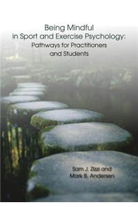 Being Mindful in Sport and Exercise Psychology