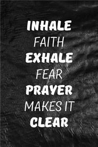 Inhale Faith Exhale Fear. Prayer Makes It Clear