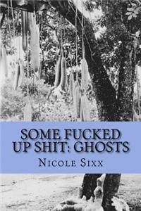 Some Fucked Up Shit: Ghosts