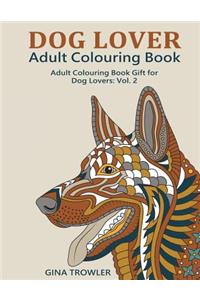 Dog Lover: Adult Colouring Book: Adult Colouring Book Gift for Dog Lovers: Vol. 2
