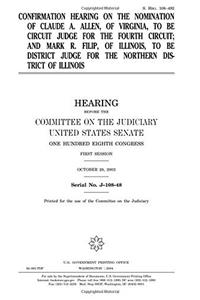 Confirmation Hearing on the Nomination of Claude A. Allen, of Virginia, to Be Circuit Judge for the Fourth Circuit and Mark R. Filip, of Illinois, to ... Judge for the Northern District of Illinois
