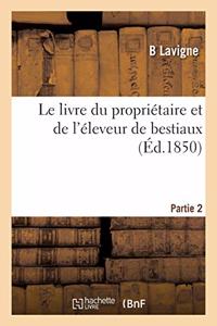 Le Livre Du Propriétaire Et de l'Éleveur de Bestiaux. Partie 2