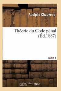 Théorie Du Code Pénal. Tome 1