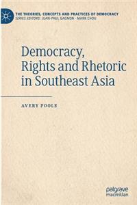 Democracy, Rights and Rhetoric in Southeast Asia