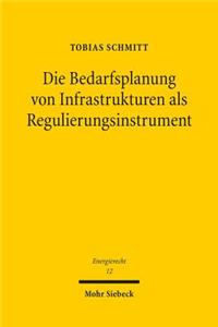 Die Bedarfsplanung Von Infrastrukturen ALS Regulierungsinstrument