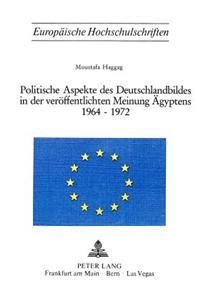 Politische Aspekte des Deutschlandbildes in der veroeffentlichten Meinung Aegyptens 1964-1972