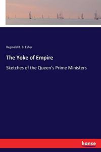 Yoke of Empire: Sketches of the Queen's Prime Ministers