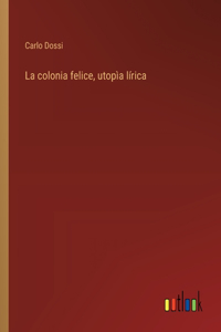 La colonia felice, utopìa lírica