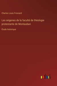 Les origenes de la faculté de théologie protestante de Montauban