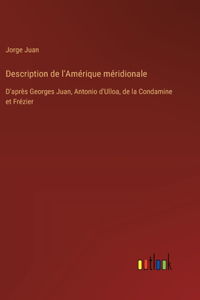 Description de l'Amérique méridionale: D'après Georges Juan, Antonio d'Ulloa, de la Condamine et Frézier