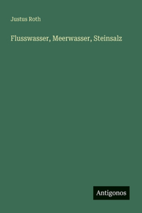 Flusswasser, Meerwasser, Steinsalz