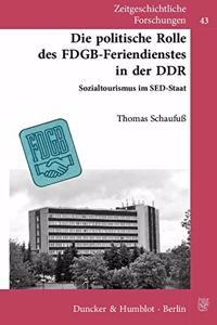 Die Politische Rolle Des Fdgb-Feriendienstes in Der Ddr