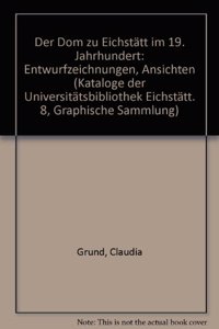 Kataloge Der Universitatsbibliothek Eichstatt / Graphische Sammlung / Der DOM Zu Eichstatt Im 19. Jahrhundert