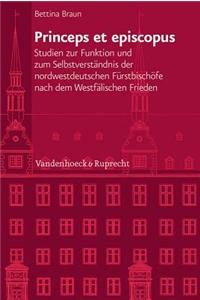 Princeps Et Episcopus: Studien Zur Funktion Und Zum Selbstverstandnis Der Nordwestdeutschen Furstbischofe Nach Dem Westfalischen Frieden