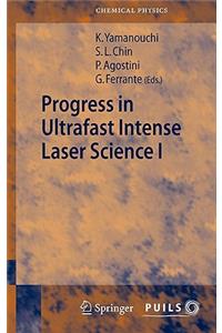 Progress in Ultrafast Intense Laser Science I