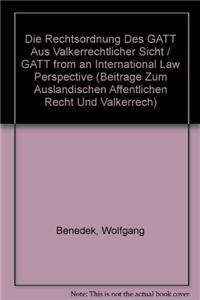 Die Rechtsordnung des Gatt aus Volkerrechtlicher Sicht / Gatt from an International Law Perspective