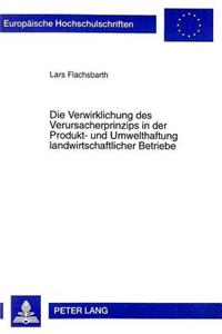 Die Verwirklichung des Verursacherprinzips in der Produkt- und Umwelthaftung landwirtschaftlicher Betriebe
