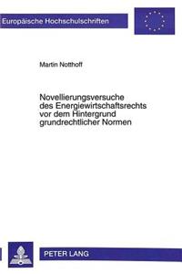 Novellierungsversuche des Energiewirtschaftsrechts vor dem Hintergrund grundrechtlicher Normen