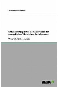 Entwicklungspolitik als Katalysator der europäisch-afrikanischen Beziehungen.