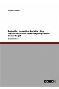 Evaluation innovativer Projekte - Eine Organisations- und Gestaltungsaufgabe des Controllings?