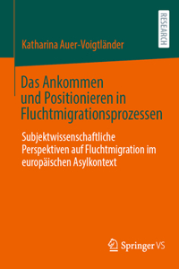 Das Ankommen Und Positionieren in Fluchtmigrationsprozessen