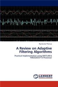 Review on Adaptive Filtering Algorithms