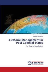 Electoral Management in Post Colonial States