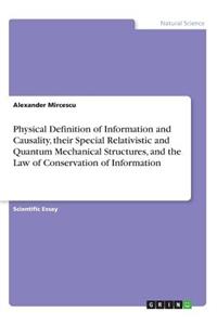 Physical Definition of Information and Causality, their Special Relativistic and Quantum Mechanical Structures, and the Law of Conservation of Information