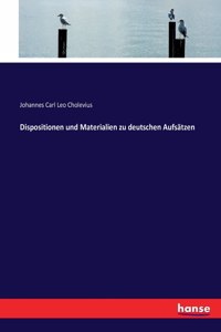 Dispositionen und Materialien zu deutschen Aufsätzen