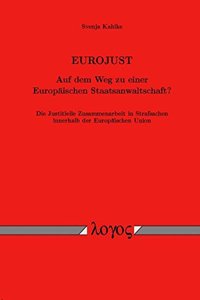 Eurojust - Auf Dem Weg Zu Einer Europaischen Staatsanwaltschaft?