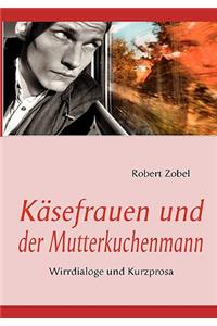 Käsefrauen und der Mutterkuchenmann