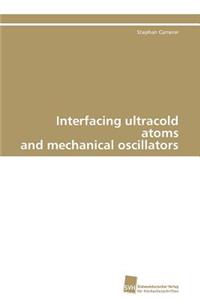 Interfacing ultracold atoms and mechanical oscillators