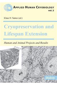 Cryopreservation and Lifespan Extension. Human and Animal Projects and Results