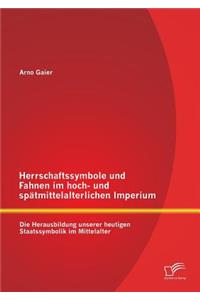 Herrschaftssymbole und Fahnen im hoch- und spätmittelalterlichen Imperium