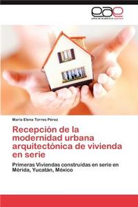 Recepción de la modernidad urbana arquitectónica de vivienda en serie