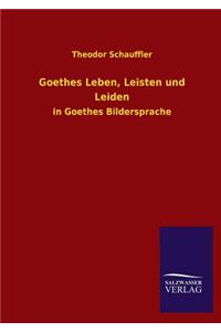 Goethes Leben, Leisten und Leiden