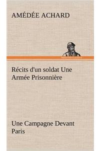 Récits d'un soldat Une Armée Prisonnière; Une Campagne Devant Paris