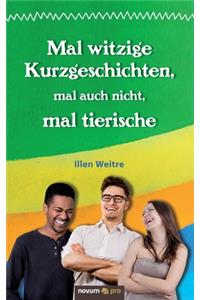 Mal witzige Kurzgeschichten, mal auch nicht, mal tierische
