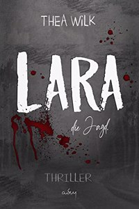 LARA. die Jagd.: Thriller