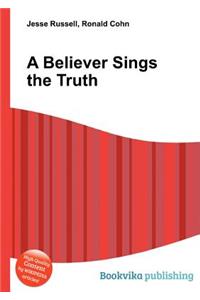A Believer Sings the Truth