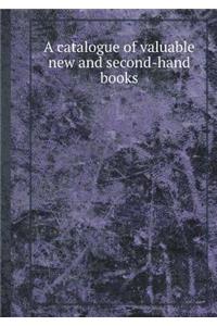 A Catalogue of Valuable New and Second-Hand Books