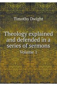 Theology Explained and Defended in a Series of Sermons Volume 1